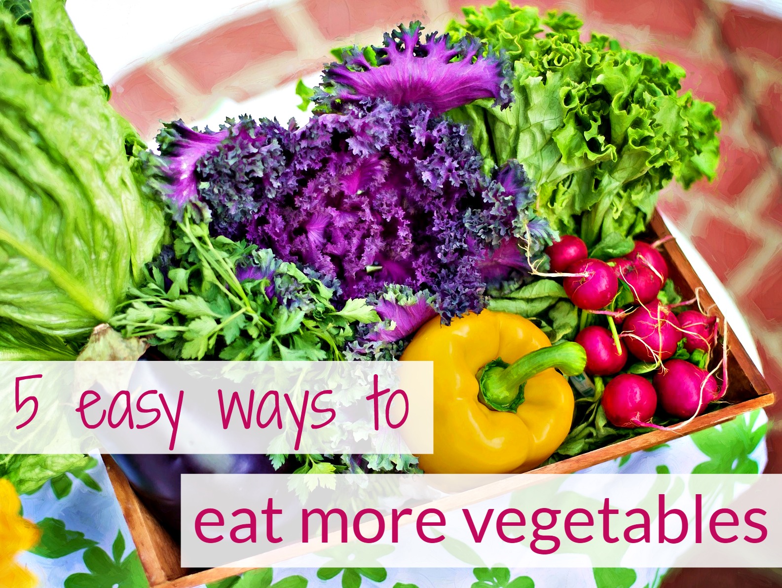 5 easy ways to eat more vegetables