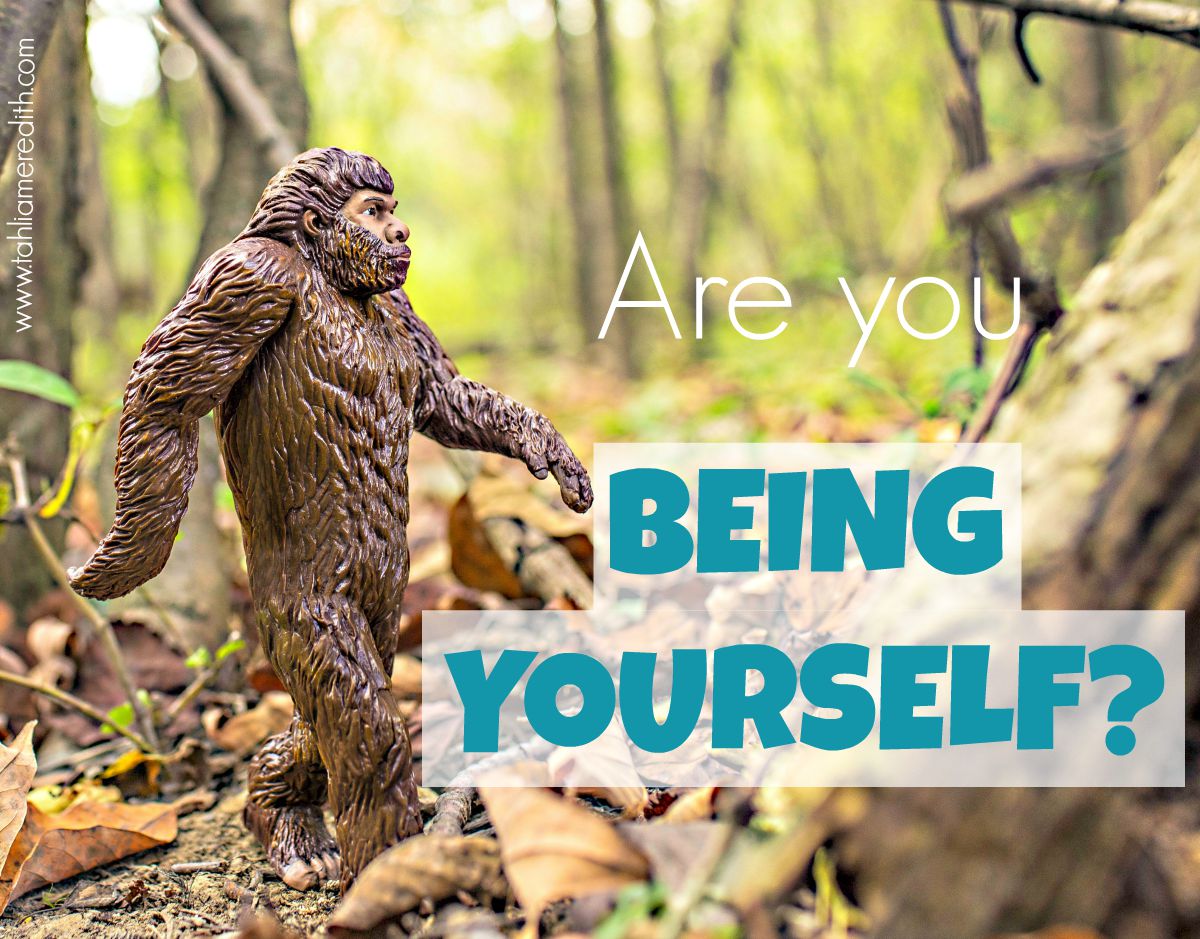 Are you being yourself?